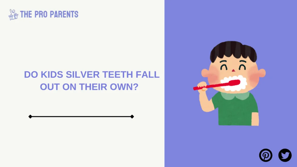 Do Kids' Silver Teeth Fall Out on Their Own ,why do kids have silver teeth