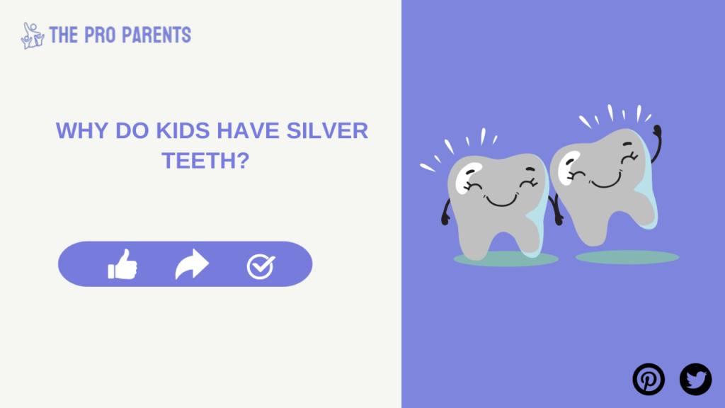 why do kids have silver teeth , why do kids get silver teeth​