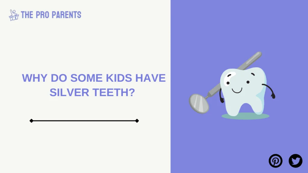 Why Do Some Kids Have Silver Teeth